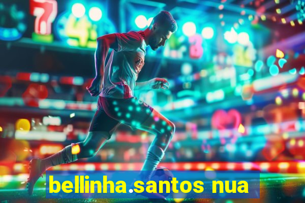 bellinha.santos nua